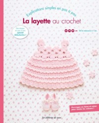 La layette au crochet. Explications simples en pas à pas spécial débutantes. 60-70-80 cm. De la naissance à 1 an. Ouvrages en laine et coton pour toutes les saisons !
