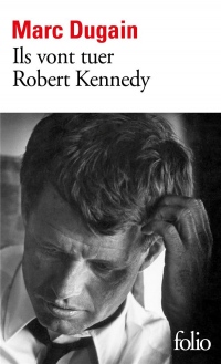 Ils vont tuer Robert Kennedy (Folio t. 6635)