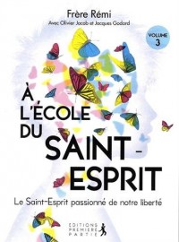 A l'école du Saint Esprit - Volume 3 : Le Saint-Esprit passionné de notre liberté