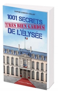 1001 secrets (bien gardés) de l'Elysée