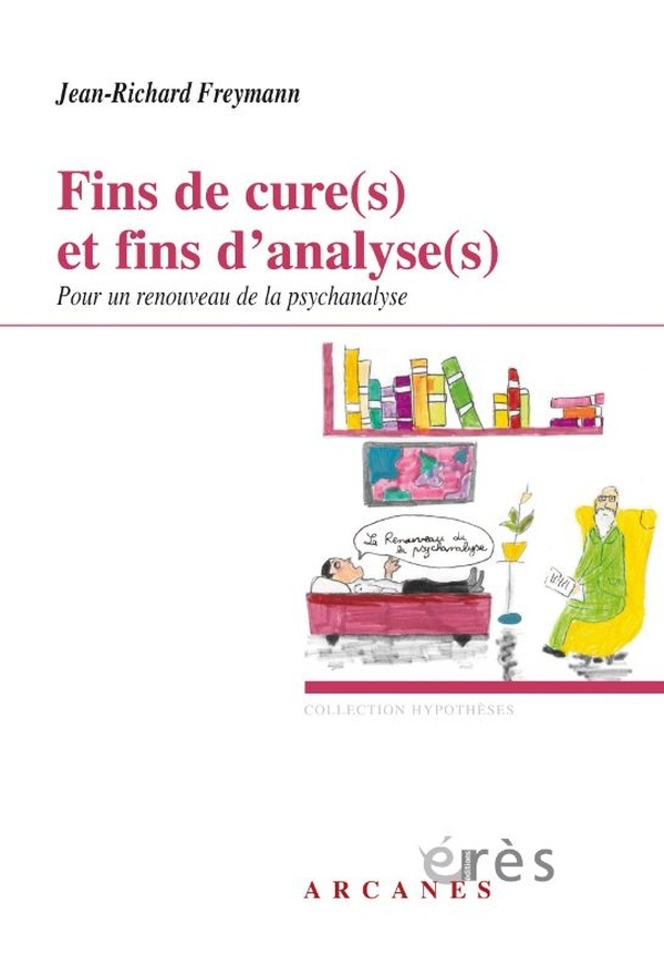 Fins de cure(s) et fins d'analyse(s): Pour un renouveau de la psychanalyse