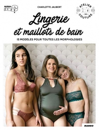 Lingerie et maillot de bain: 15 modèles pour toutes les morphologies avec patrons taille réelle