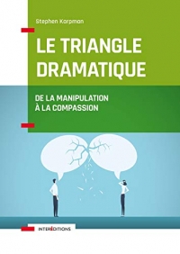 Le Triangle dramatique - De la manipulation à la compassion et au bien-être relationnel: De la manipulation à la compassion