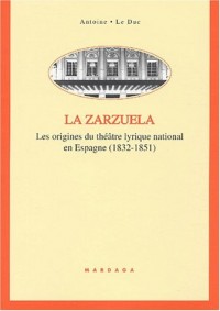 La zarzuela. Les origines du théâtre lyrique national en Espagne (1832-1851)