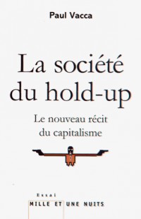 La Société du hold-up: Le nouveau récit du capitalisme