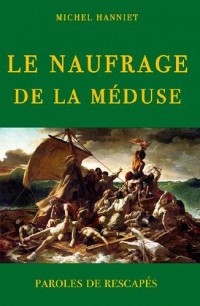 NAUFRAGE DE LA MEDUSE, Paroles de rescapés