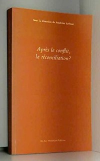 Après le conflit, la réconciliation ? Actes révisés des journées d'étude organisées par l'institut des sciences sociales du politique