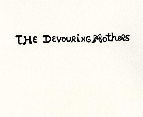 The Devouring Mothers