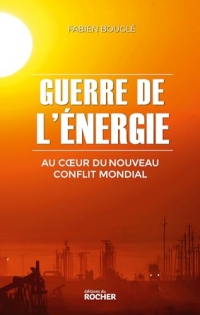 Guerre de l'énergie: Au coeur du nouveau conflit mondial