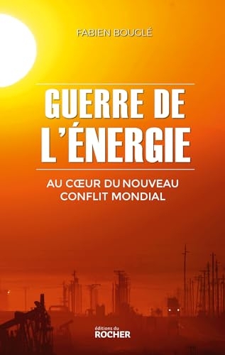 Guerre de l'énergie: Au coeur du nouveau conflit mondial