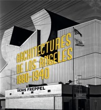 Architectures de Los Angeles : Photographies de Denis Freppel 1880-1940