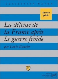La défense de la France après la guerre froide : Politique militaire et forces armées depuis 1991