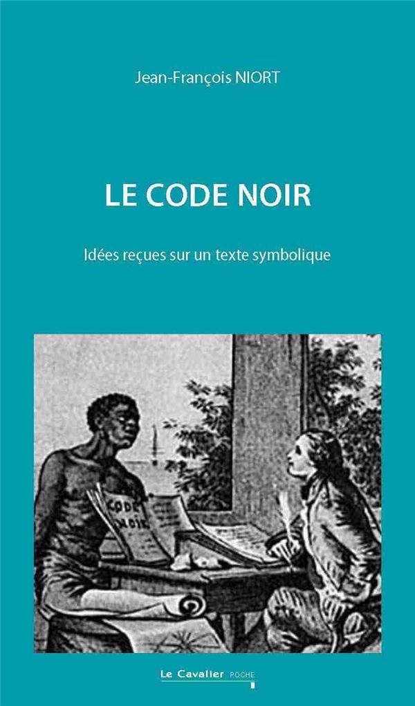 Le Code Noir: Idées reçues sur un texte symbolique