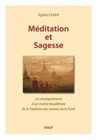 Méditation et sagesse: Les enseignements d'un maître bouddhiste de la Tradition de la Forêt Tome 1