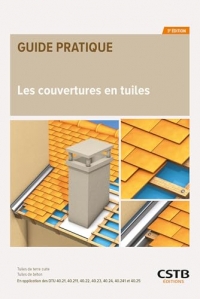 Les couvertures en tuiles: Tuiles de terre cuite - Tuiles de béton - En application des DTU 40.21, 40.211, 40.22, 40.23, 40.24, 40.241 et 40.25