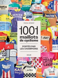 1001 maillots de cyclisme: portés par les champions