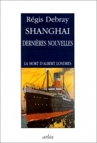 Shanghaï, dernières nouvelles : La Mort d'Albert Londres