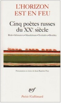 L'horizon est en feu: Cinq poètes russes du XXᵉ siècle