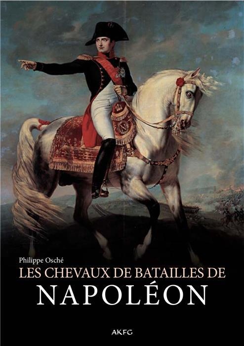 Histoire Illustrée des Chevaux de Batailles de Napoleon