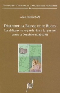 Défendre la Bresse et le Bugey : Les châteaux savoyards dans la guerre contre le Dauphiné (1282-1355)