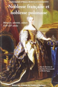 Noblesse Française et noblesse Polonaise. : Mémoire, identité, culture XVIè-XVIIIè siècles
