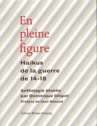 En pleine figure : Haïkus de la guerre de 14-18