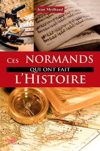 CES NORMANDS QUI ONT FAIT L'HISTOIRE
