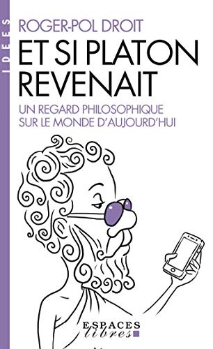 Et si Platon revenait...: Un regard philosophique sur le monde d'aujourd'hui
