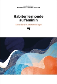 Habiter le monde au féminin: Entre récits et phénoménologie