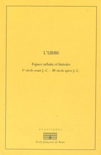 L'Urbs : Espace urbain et histoire (Ier siècle avant J-C - IIIe siècle après J-C)