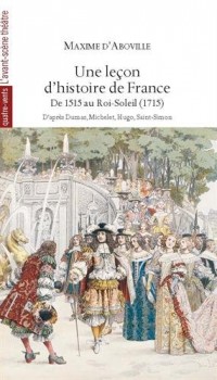 Une leçon d'histoire de France : De 1515 au Roi-Soleil (1715)