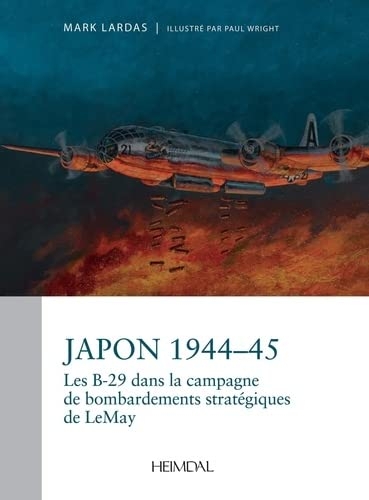 Japon 1944-1945: La campagne strategique de bombardement par les b-29 du general curtis lemay