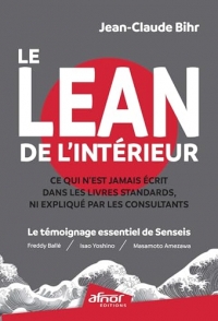 Le Lean de l'intérieur: Ce qui n'est jamais écrit dans les livres standards, ni expliqué par les consultants. Le témoignage essentiel de Senseis (Freddy Ballé, Isao Yoshino et Masamoto Amezawa)