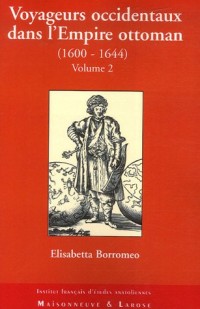 Voyageurs occidentaux dans l'Empire ottoman (1600-1644) : Tome 2