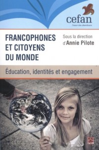 Francophones et Citoyens du Monde. Identites, Education et Engage