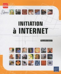 Initiation à Internet (Nouvelle édition)