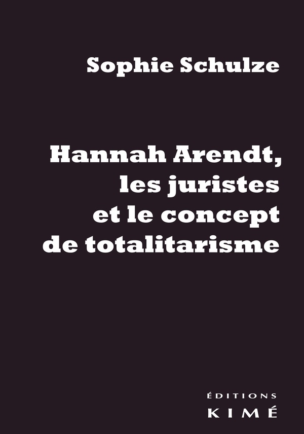 Hannah Arendt, les Juristes et le Concept de Totalitarisme