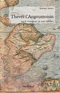 Thevet l'Angoumoisin : Ou le voyageur en son cabinet