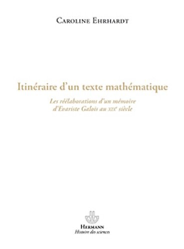 Itinéraire d'un texte mathématique: Les réélaborations des écrits d'Evariste Galois au XIXe siècle