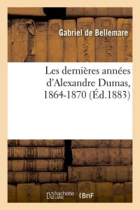 Les dernières années d'Alexandre Dumas, 1864-1870 (Éd.1883)