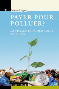 Payer pour polluer ?: La fiscalité écologique en Suisse.