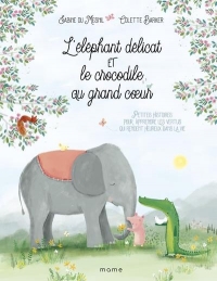 L éléphant délicat et le crocodile au grand c ur... Découvrir les vertus qui rendent heureux dans la