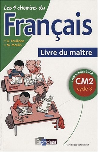 Les 4 chemins du français CM2 * Programmes 2008 * Livre du maître