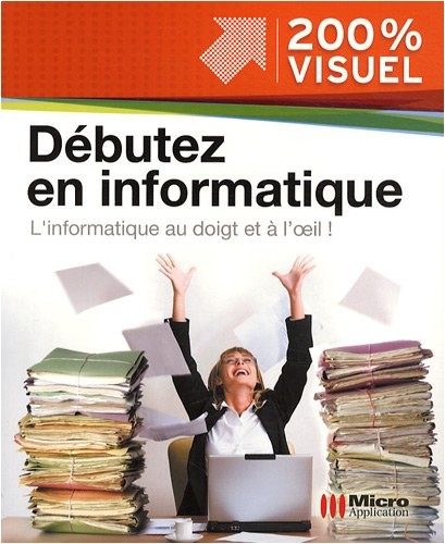 Débuter en informatique : L'informatique au doigt et à l'oeil !