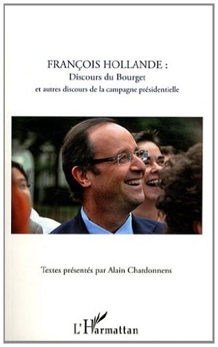 François Hollande :  Discours du bourget et autres discours de la campagne presidentielle