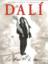 Dali : Le dur et le mou, Sortilège et magie des formes Sculptures et Objets