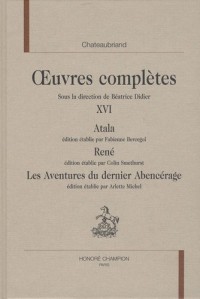 Chateaubriand Oeuvres complètes : Tome 16 : Atala ; René ; Les aventures du dernier Abencérage