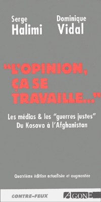 L'opinion, ça se travaille... Les médias et les guerres justes : du Kosovo à l'Afghanistan