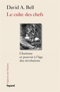 Le culte des chefs: Charisme et pouvoir à l'époque des révolutions