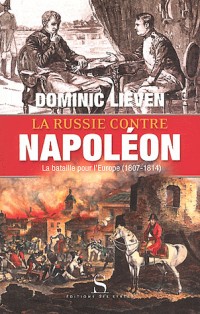 La Russie contre Napoléon : La bataille pour l'Europe (1807-1814)